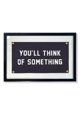 You'll Think Of Something Cut-And-Sewn Wool Felt Pennant Flag - Wholesale Ben's Garden