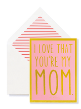 Min. Case Pack of 6 // I Love That You're My Mom Greeting Card, Single Card