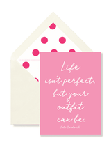 Bensgarden.com | Min. Case Pack // Life Isn't Perfect But Your Outfit Greeting Card, Single Folded Card or Boxed Set of 8 - Bensgarden.com